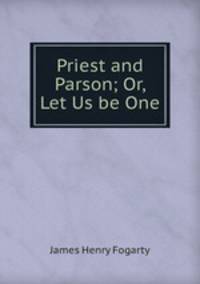 Priest and Parson; Or, Let Us be One