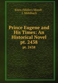 Prince Eugene and His Times: An Historical Novel. pt. 2438