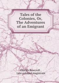 Tales of the Colonies, Or, The Adventures of an Emigrant