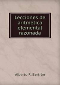 Lecciones de aritmetica elemental razonada