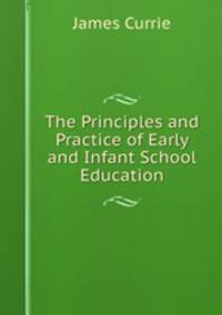The Principles and Practice of Early and Infant School Education