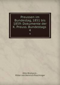 Preussen im Bundestag, 1851 bis 1859: Dokumente der K. Preuss. Bundestags .. 4
