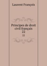 Principes de droit civil franais. 22