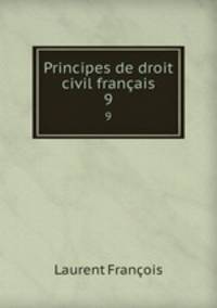 Principes de droit civil franais. 9