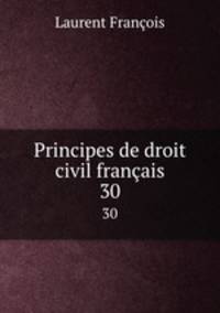 Principes de droit civil franais. 30