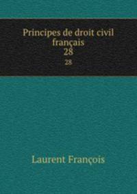 Principes de droit civil franais. 28