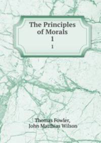 The Principles of Morals. 1