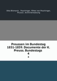 Preussen im Bundestag 1851-1859. Documente der K. Preuss. Bundestags .. 4