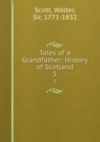 Tales of a Grandfather: History of Scotland. 5
