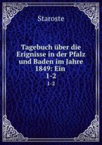 Tagebuch ber die Erignisse in der Pfalz und Baden im Jahre 1849: Ein .. 1-2