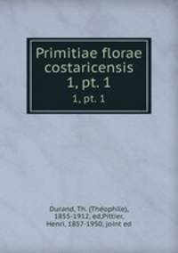 Primitiae florae costaricensis. 1, pt. 1