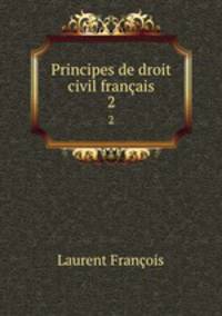 Principes de droit civil franais. 2