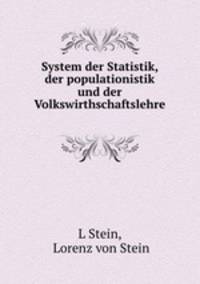 System der Statistik, der populationistik und der Volkswirthschaftslehre .