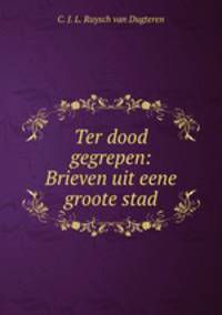 Ter dood gegrepen: Brieven uit eene groote stad