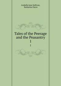 Tales of the Peerage and the Peasantry. 1