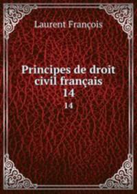 Principes de droit civil franais. 14