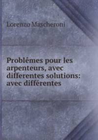 Problemes pour les arpenteurs, avec differentes solutions: avec differentes .