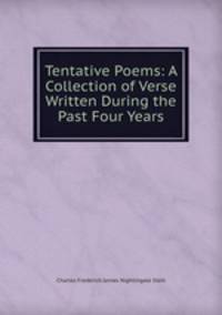 Tentative Poems: A Collection of Verse Written During the Past Four Years