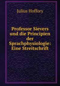 Professor Sievers und die Principien der Sprachphysiologie: Eine Streitschrift