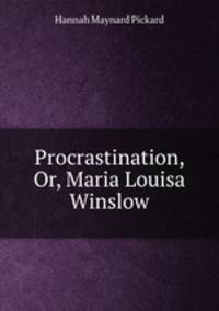 Procrastination, Or, Maria Louisa Winslow