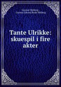 Tante Ulrikke: skuespil i fire akter