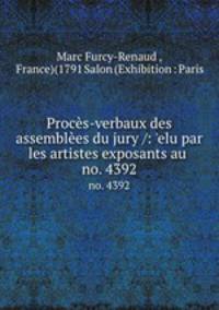 Procs-verbaux des assembles du jury /: elu par les artistes exposants au .. no. 4392