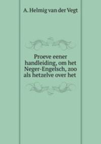 Proeve eener handleiding, om het Neger-Engelsch, zoo als hetzelve over het .