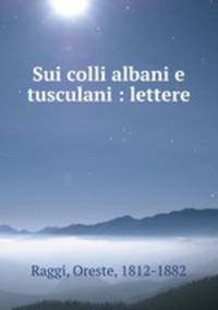 Sui colli albani e tusculani : lettere
