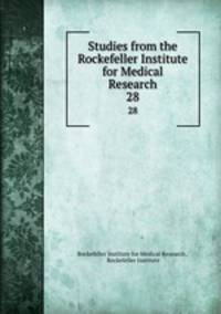 Studies from the Rockefeller Institute for Medical Research. 28