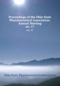 Proceedings of the Ohio State Pharmaceutical Association: Annual Meeting. no. 17
