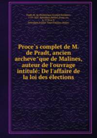 Proce?s complet de M. de Pradt, ancien archeve?que de Malines, auteur de l