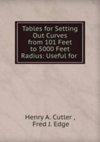 Tables for Setting Out Curves from 101 Feet to 5000 Feet Radius: Useful for .