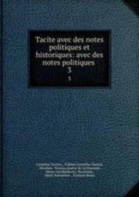 Tacite avec des notes politiques et historiques: avec des notes politiques .. 3