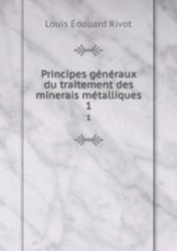 Principes generaux du traitement des minerais metalliques