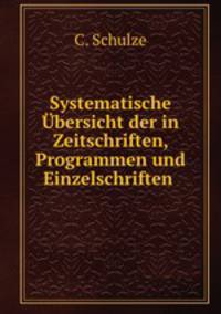 Systematische Ubersicht der in Zeitschriften, Programmen und Einzelschriften .