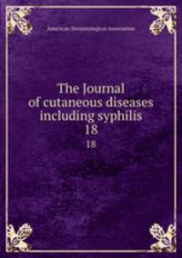 The Journal of cutaneous diseases including syphilis. 18