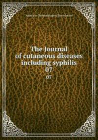 The Journal of cutaneous diseases including syphilis. 07