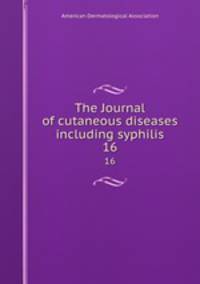 The Journal of cutaneous diseases including syphilis. 16