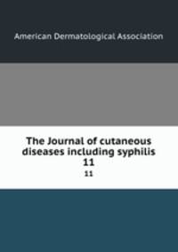 The Journal of cutaneous diseases including syphilis. 11