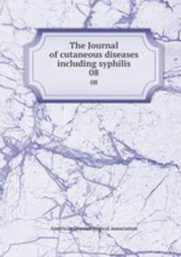 The Journal of cutaneous diseases including syphilis. 08
