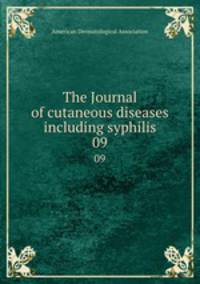 The Journal of cutaneous diseases including syphilis. 09