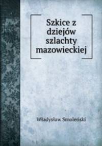 Szkice z dziejow szlachty mazowieckiej