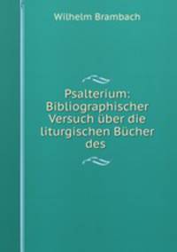 Psalterium: Bibliographischer Versuch uber die liturgischen Bucher des .