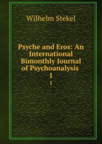 Psyche and Eros: An International Bimonthly Journal of Psychoanalysis .. 1