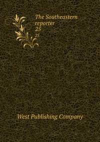 The Southeastern reporter. 25