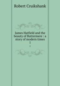 James Hatfield and the beauty of Buttermere : a story of modern times. 1
