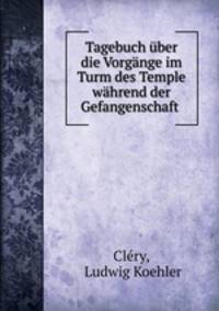 Tagebuch uber die Vorgange im Turm des Temple wahrend der Gefangenschaft .
