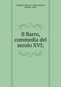 Il Barro, commedia del secolo XVI;