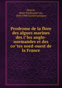 Prodrome de la flore des algues marines des i?les anglo-normandes et des co?tes nord-ouest de la France
