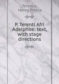 P. Terenti Afri Adelphoe: text, with stage directions